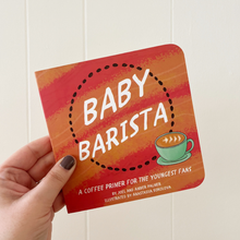 Load image into Gallery viewer, A book titled, Baby Barista: A Coffee Primer for the Youngest Fans, is being held against a white background.