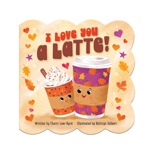 I Love You A Latte - Board Book